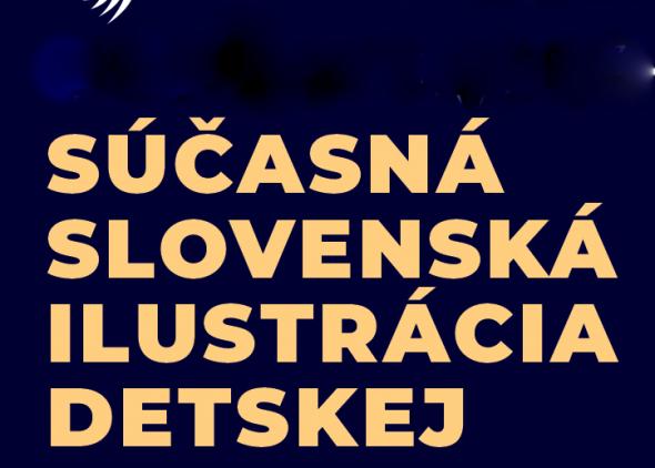 SÚČASNÁ SLOVENSKÁ ILUSTRÁCIA DETSKEJ KNIHY - nominačná výstava na BIB 2021 SÚČASNÁ SLOVENSKÁ ILUSTRÁCIA DETSKEJ KNIHY - nominačná výstava na BIB 2021